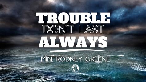 10 02 22 Trouble Don Amp 39 T Last Always Min Rodney Greene Youtube