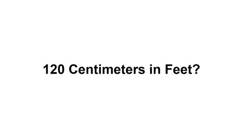 120 Cm In Feet How To Convert 120 Centimeters Cm In Feet Youtube