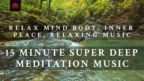 15 Minute Super Deep Meditation Music Relax Mind Body Inner Peace 15 Minute Super Deep Meditation Music Relax Mind Body Inner Peace