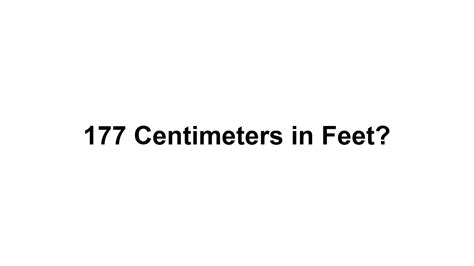 177 Cm In Feet How To Convert 177 Centimeters Cm In Feet Youtube 177 Cm In Feet How To Convert 177 Centimeters Cm In Feet Youtube