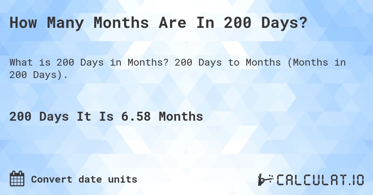 200 days is 6 months