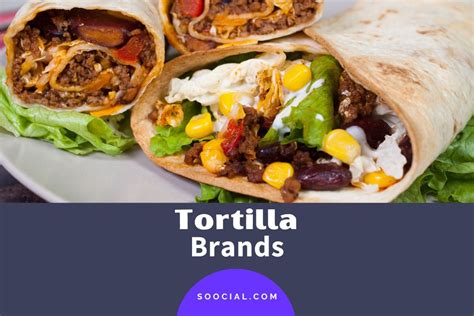 21 Tortilla Brands That Will Make You Love Mexican Food Soocial 21 Tortilla Brands That Will Make You Love Mexican Food Soocial