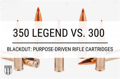 350 Legend Vs 300 Blackout Purpose Driven Rifle Cartridges Freedoms