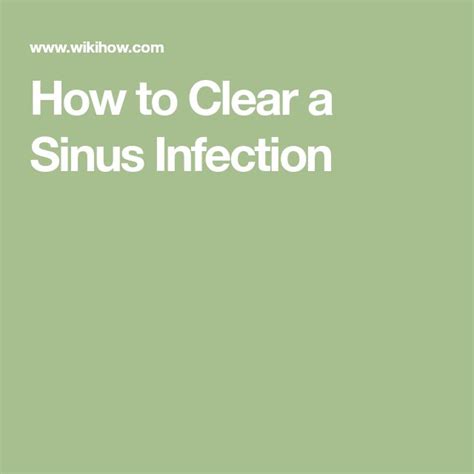 4 Ways To Clear A Sinus Infection Wikihow 4 Ways To Clear A Sinus Infection Wikihow