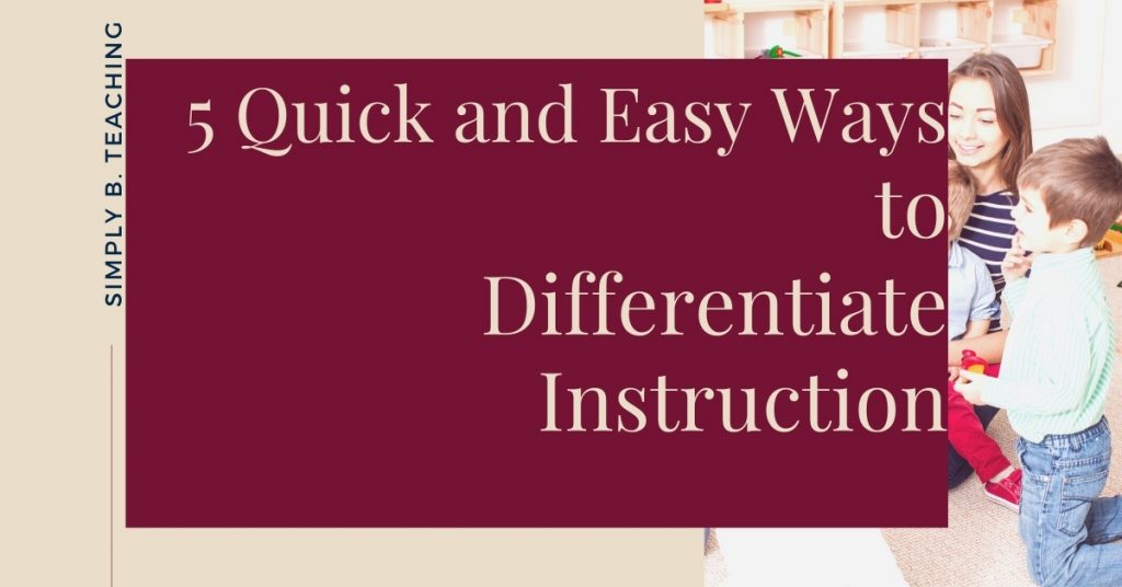 5 Quick And Easy Ways To Differentiate Instruction Simply B Teaching 5 Quick And Easy Ways To Differentiate Instruction Simply B Teaching