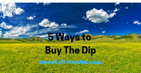 5 Ways To Buy The Dip Good Life Wealth Management 5 Ways To Buy The Dip Good Life Wealth Management