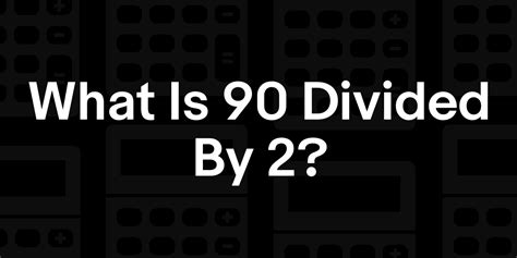 6 Ways to Calculate 90 Divided
