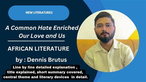 A Common Hate Enriched Our Love For Us By Dennis Brutus Explained In
