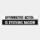 Affirmative Action Is Systemic Racism Bumper Sticker Zazzle