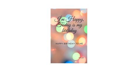 Amazon Com I M Happy Today Is My Birthday My Favorite Day Is My Birthday Happy Birthday To Me Lined Notebook 6 X 9 Inches 100 Pages 9798684594243 Art Keta Books