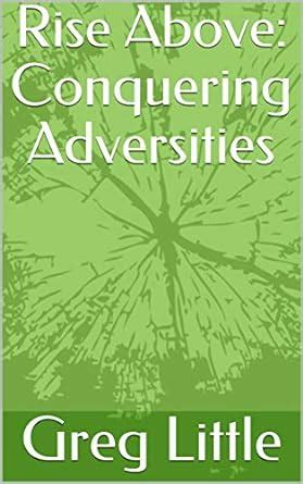 Amazon Com Rise Above Conquering Adversities Ebook Little Greg Mcclure Kathy Bruner Risa Muniz Isidor Johnson Tony Kindle Store Amazon Com Rise Above Conquering Adversities Ebook Little Greg Mcclure Kathy Bruner Risa Muniz Isidor Johnson Tony Kindle Store