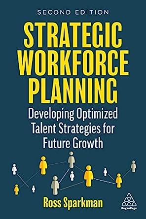 Amazon Com Strategic Workforce Planning Developing Optimized Talent Strategies For Future Growth 9781398607293 Sparkman Ross Books Amazon Com Strategic Workforce Planning Developing Optimized Talent Strategies For Future Growth 9781398607293 Sparkman Ross Books