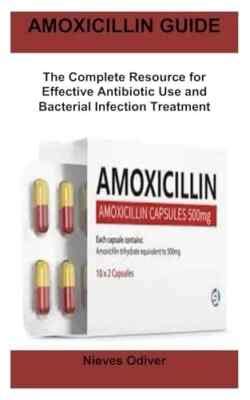 Amoxicillin A Complete Guide On The Use Of Antibiotic Medication