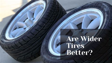 Are Wider Wheels And Tires Really Better Are Wider Wheels And Tires Really Better