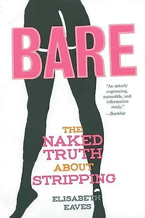 Bare The Naked Truth About Stripping By Elisabeth Eaves Goodreads