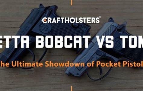 Beretta Bobcat Vs Tomcat The Ultimate Showdown Of Pocket Pistols