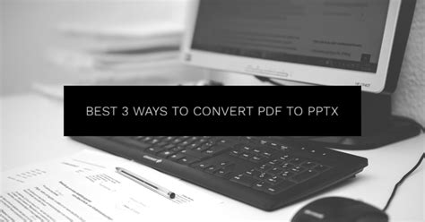 Best 3 Ways To Convert Pdf To Pptx Digitaladblog Best 3 Ways To Convert Pdf To Pptx Digitaladblog