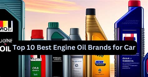 Top 10 Best Engine Oil Brand Choices for Optimal Vehicle Performance