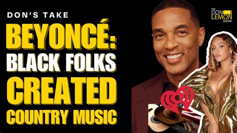 Beyonc Black Folks Created Country Music Youtube