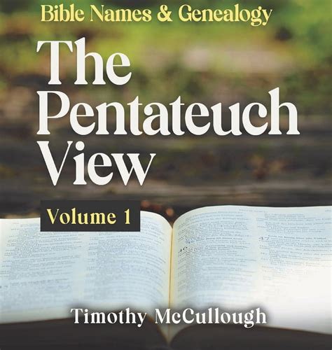 Bible Names And Genealogy The Pentateuch View Volume 1 By Mccullough