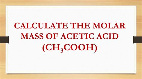 Calculate The Molar Mass Of Acetic Acid Ch3cooh Youtube Calculate The Molar Mass Of Acetic Acid Ch3cooh Youtube