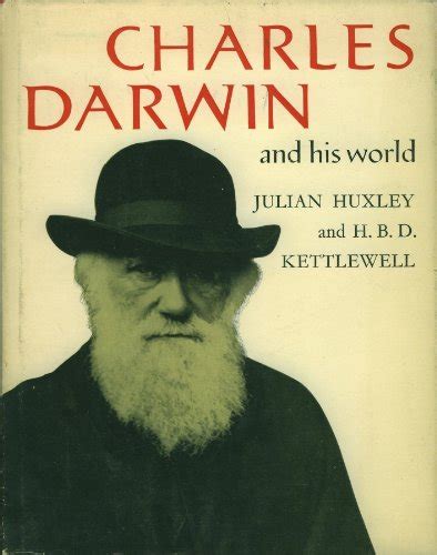 Charles Darwin And His World Julian Huxley H B D Kettlewell Charles Darwin And His World Julian Huxley H B D Kettlewell