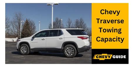 Chevy Traverse Towing Capacity: Everything You Need to Know