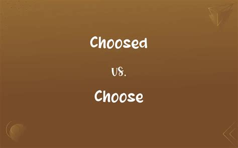Choose Vs Choosed Which Is Correct Spelling Choose Vs Choosed Which Is Correct Spelling