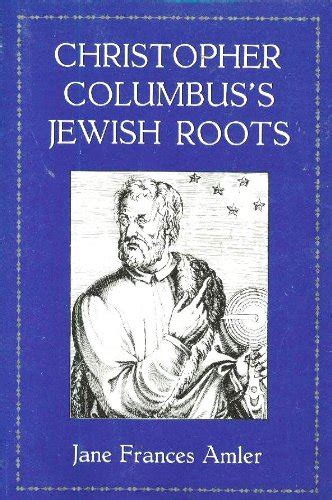 Christopher Columbus S Jewish Roots Amler Jane Frances 9780876685860 Amazon Com Books