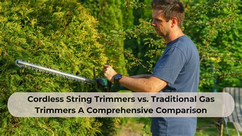 Cordless String Trimmers Vs Traditional Gas Trimmers A Comprehensive