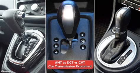 Dct Vs Cvt Vs Amt Choose The Best Transmission