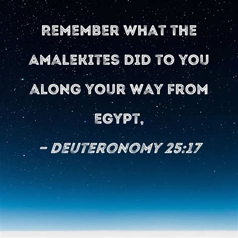 Deuteronomy 25 17 Remember What The Amalekites Did To You Along Your