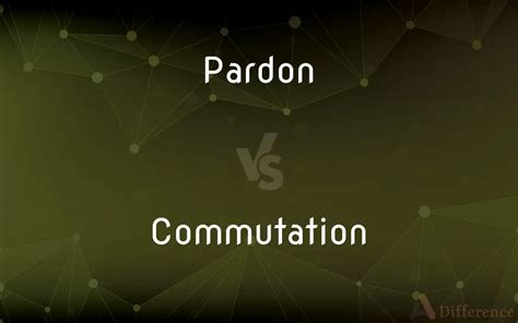 Pardon vs Commutation Explained