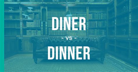 Dinner vs Diner: Understanding the Key Differences and Uses
