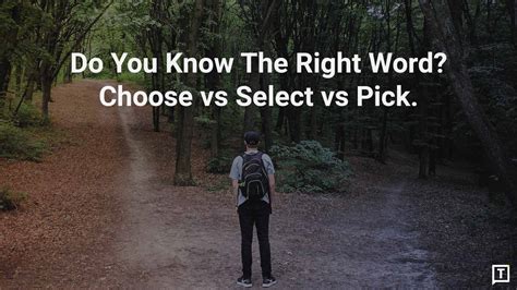 Do You Know The Right Word Choose Vs Select Vs Pick Do You Know The Right Word Choose Vs Select Vs Pick