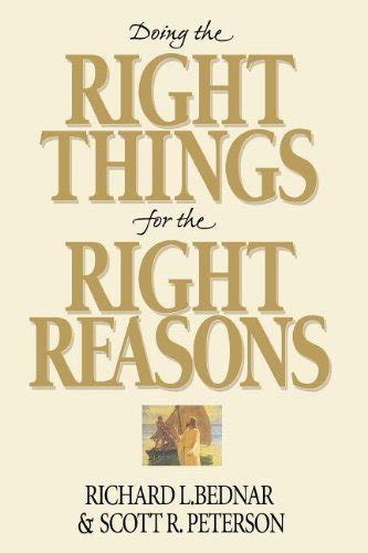 Doing The Right Things For The Right Reasons Bednar Richard L Peterson Scott R Deseret Book