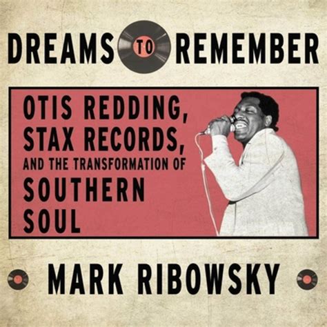 Dreams To Remember Otis Redding Stax Records And The Transformation Of Southern Soul Ribowsky Mark 9781631491931 Amazon Com Books Dreams To Remember Otis Redding Stax Records And The Transformation Of Southern Soul Ribowsky Mark 9781631491931 Amazon Com Books
