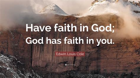 Edwin Louis Cole Quote Have Faith In God God Has Faith In You