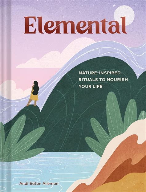Elemental Nature Inspired Rituals To Nourish Your Life Eaton Alleman Andi 9781797214306 Amazon Com Books Elemental Nature Inspired Rituals To Nourish Your Life Eaton Alleman Andi 9781797214306 Amazon Com Books
