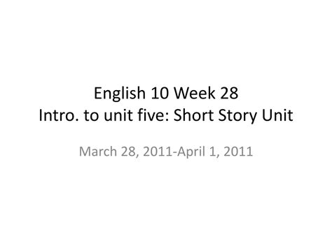 English 10 Week 28 Intro To Unit Five Short Story Unit March 28 2011