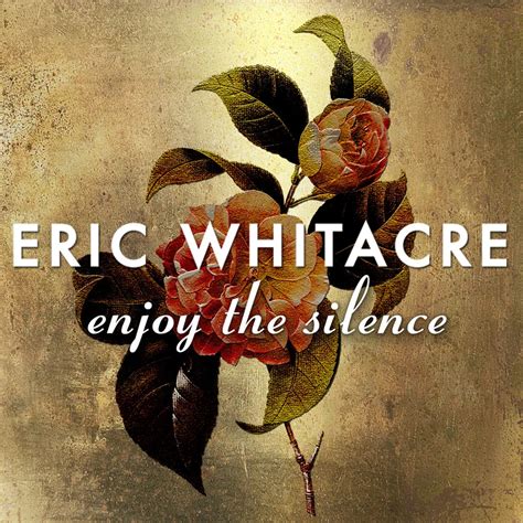 Enjoy The Silence Recordings Eric Whitacre Enjoy The Silence Recordings Eric Whitacre