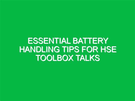 Essential Battery Handling Tips For Hse Toolbox Talks Safety Notes