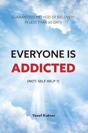 Everyone Is Addicted Not Self Help Kutner Yosef 9781087925547 Amazon Com Books