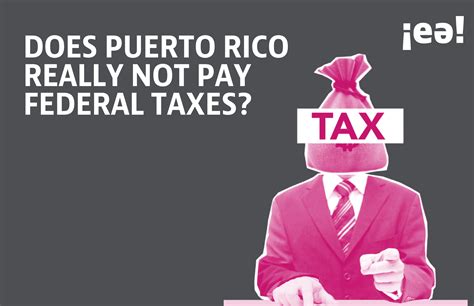 Facts Does Puerto Rico Really Not Pay Federal Taxes A Common