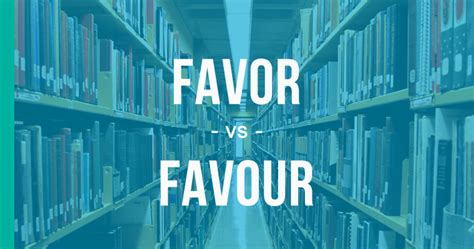 Favor Or Favour How To Use Each Correctly Enhancemywriting Com Favor Or Favour How To Use Each Correctly Enhancemywriting Com