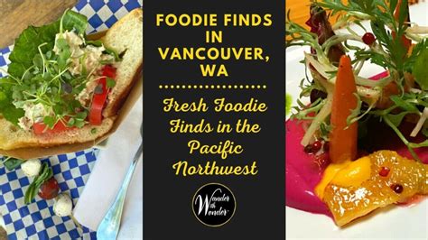 Foodie Finds In Vancouver Washington Wander With Wonder