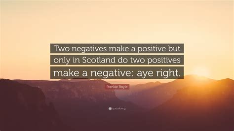 Frankie Boyle Quote Two Negatives Make A Positive But Only In