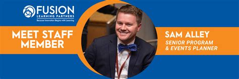Fusion Staff Feature Sam Alley Fusion Learning Partners