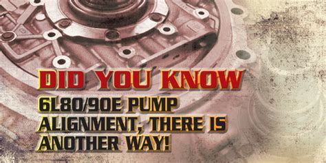 Gears Magazine Did You Know 6L80 90E Pump Alignment There Is Another Way
