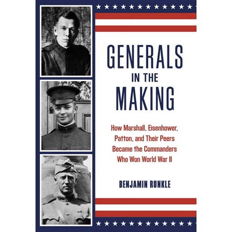 Generals In The Making How Marshall Eisenhower Patton And Their Peers Became The Commanders Who Won World War Ii Hamiltonbook Com